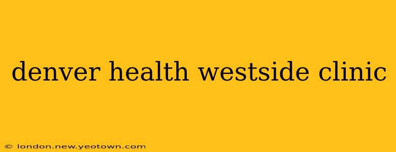 denver health westside clinic