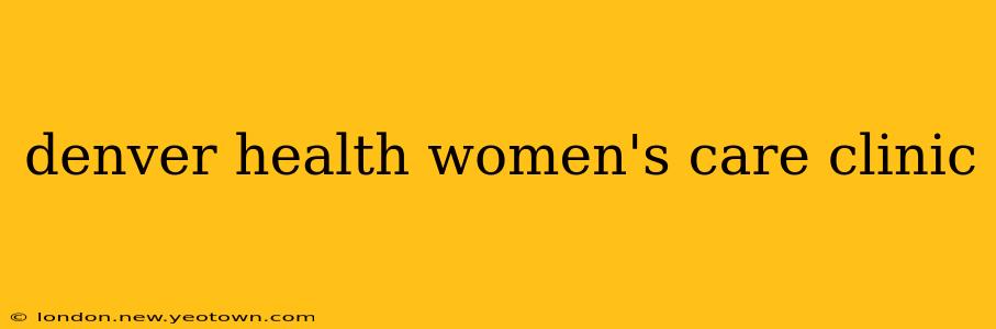 denver health women's care clinic