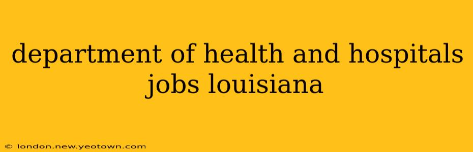 department of health and hospitals jobs louisiana