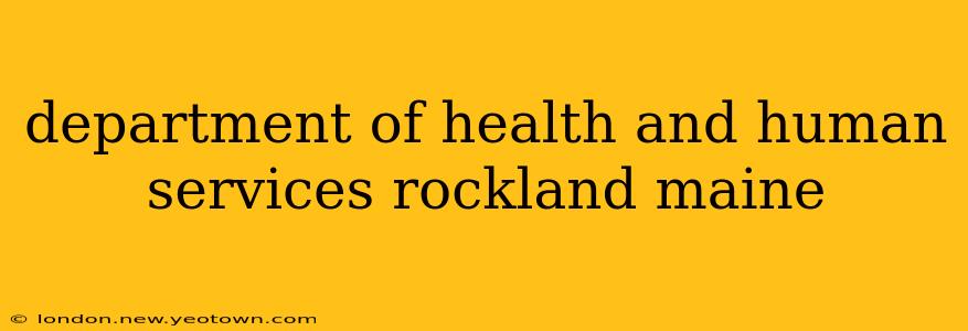 department of health and human services rockland maine