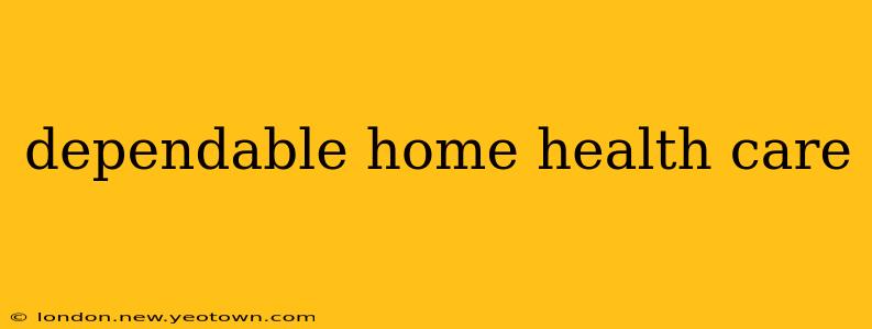 dependable home health care
