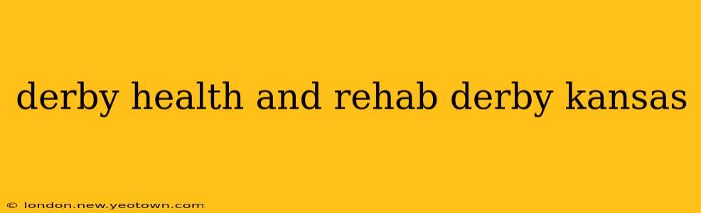 derby health and rehab derby kansas