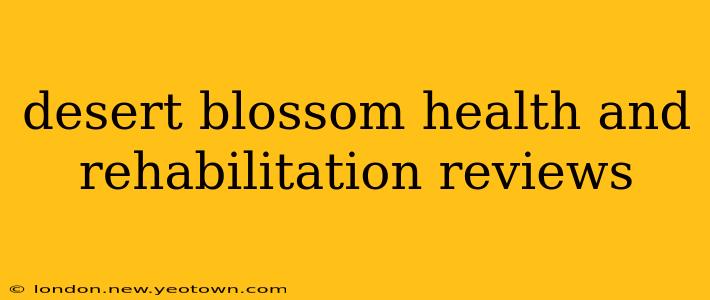 desert blossom health and rehabilitation reviews