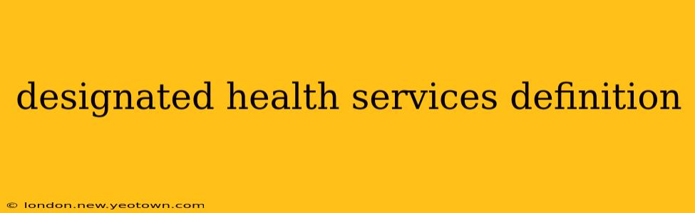 designated health services definition