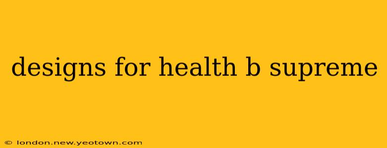 designs for health b supreme