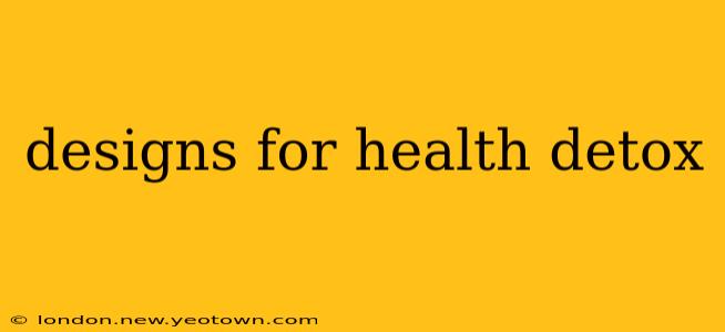 designs for health detox