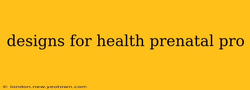 designs for health prenatal pro