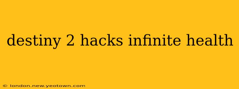 destiny 2 hacks infinite health