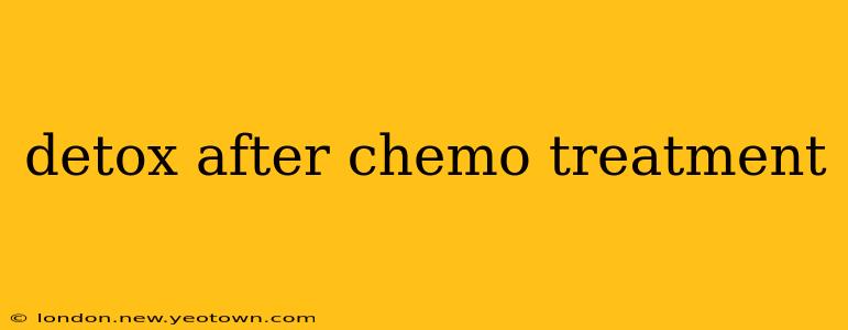detox after chemo treatment