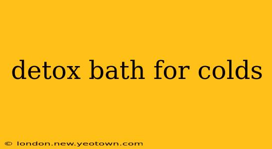 detox bath for colds