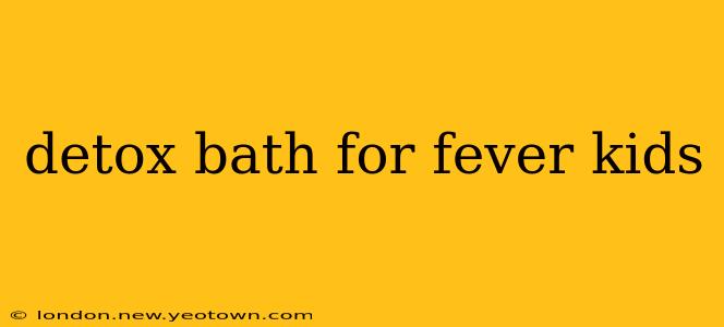 detox bath for fever kids
