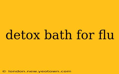 detox bath for flu