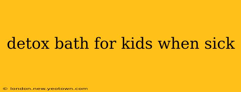 detox bath for kids when sick