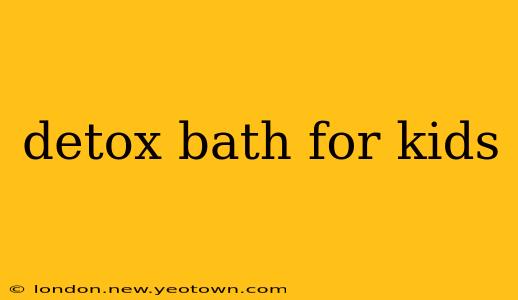 detox bath for kids
