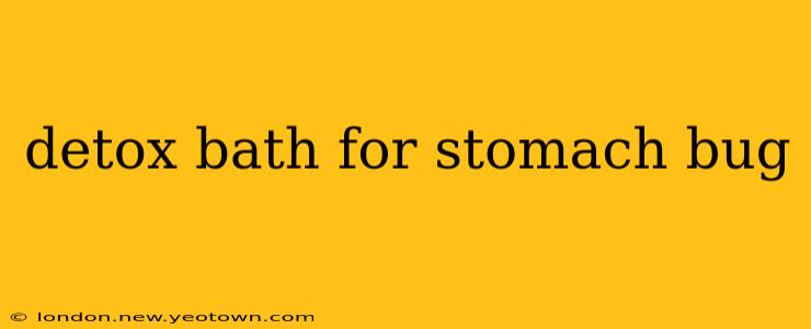 detox bath for stomach bug