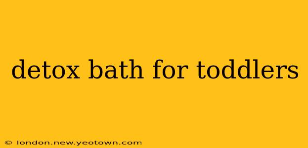 detox bath for toddlers