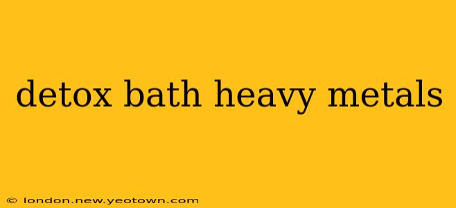detox bath heavy metals