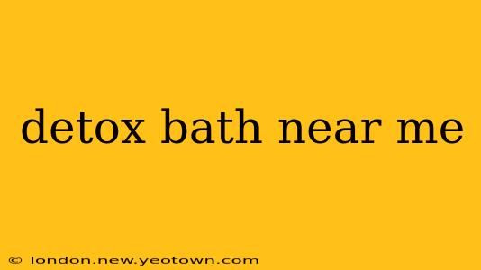 detox bath near me