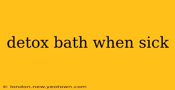 detox bath when sick