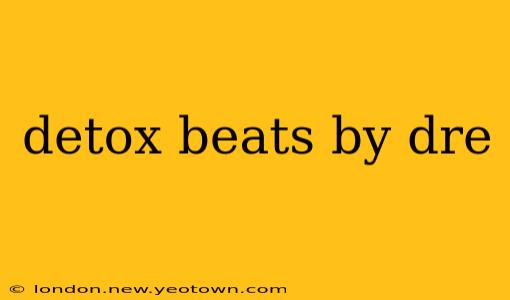 detox beats by dre