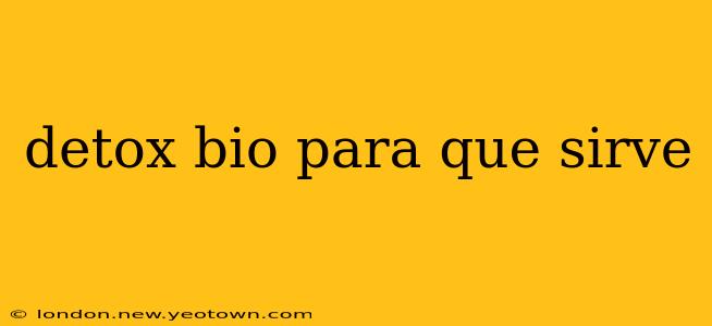 detox bio para que sirve