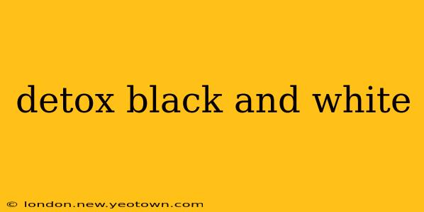 detox black and white