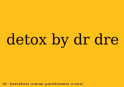 detox by dr dre