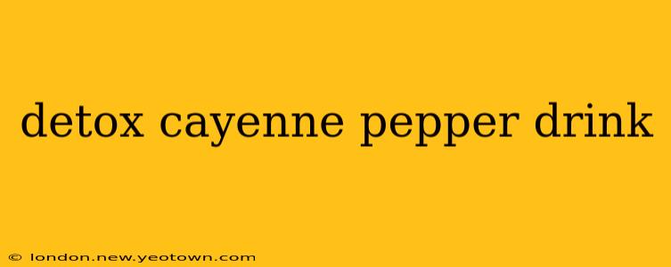detox cayenne pepper drink