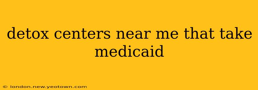 detox centers near me that take medicaid