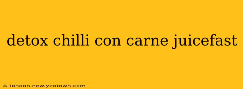 detox chilli con carne juicefast