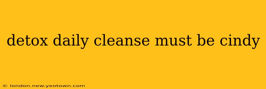 detox daily cleanse must be cindy