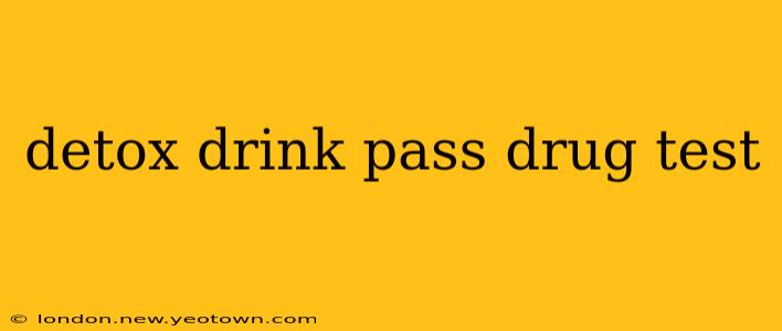 detox drink pass drug test