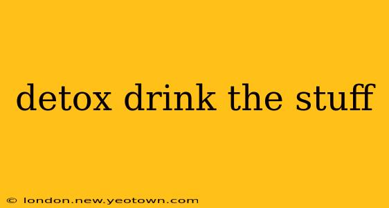 detox drink the stuff
