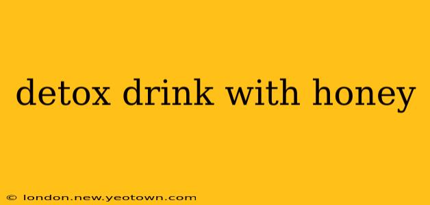 detox drink with honey