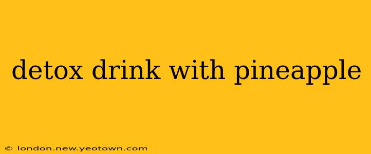detox drink with pineapple