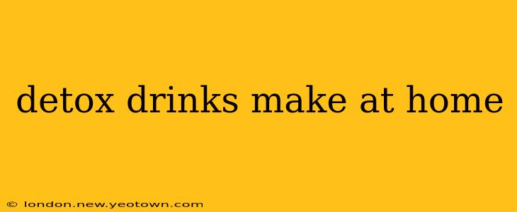 detox drinks make at home