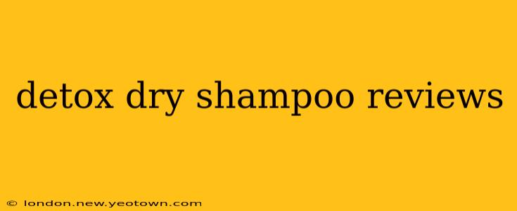detox dry shampoo reviews