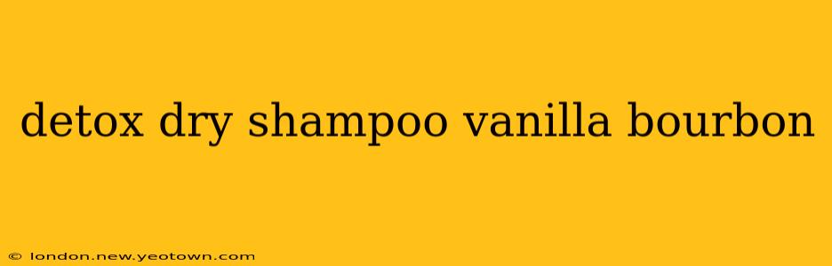 detox dry shampoo vanilla bourbon