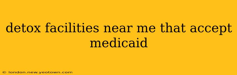 detox facilities near me that accept medicaid