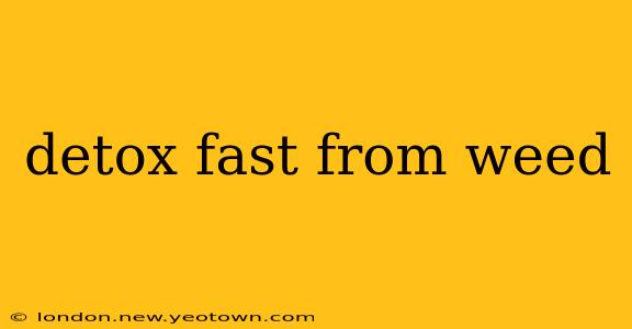 detox fast from weed