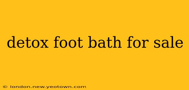 detox foot bath for sale