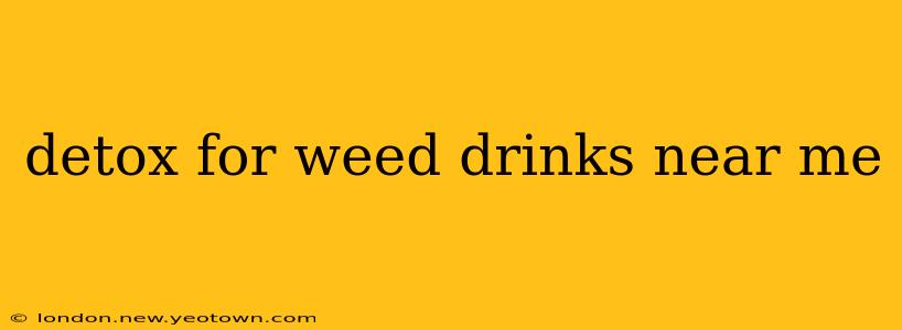 detox for weed drinks near me