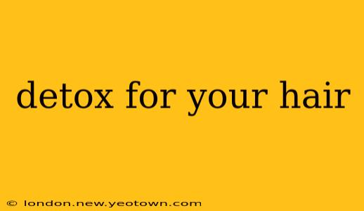 detox for your hair