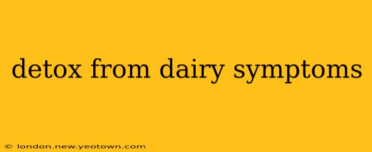 detox from dairy symptoms