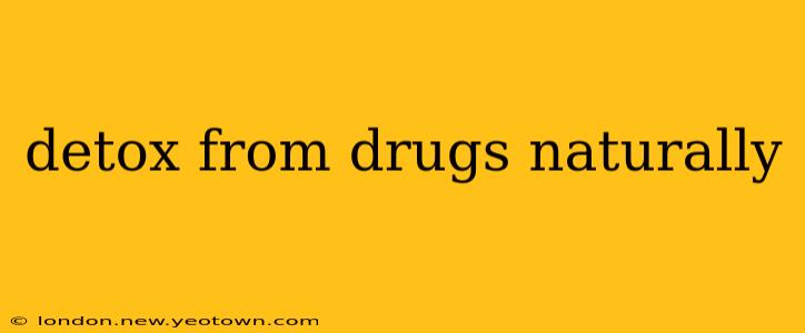 detox from drugs naturally