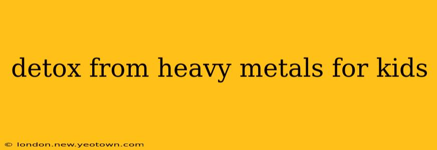 detox from heavy metals for kids