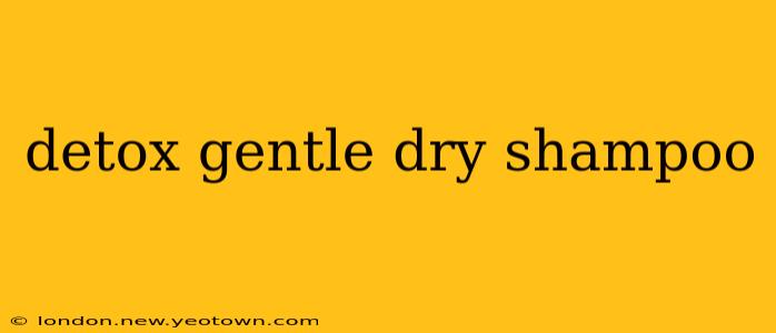 detox gentle dry shampoo