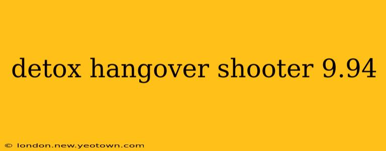 detox hangover shooter 9.94