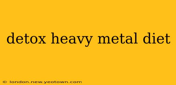 detox heavy metal diet