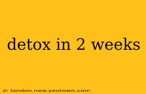 detox in 2 weeks